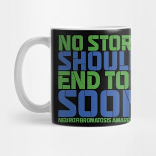 No Story Should End Too Soon Neurofibromatosis Awareness Mug